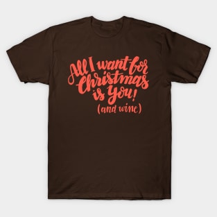 All I want for Christmas is you! (and wine) T-Shirt